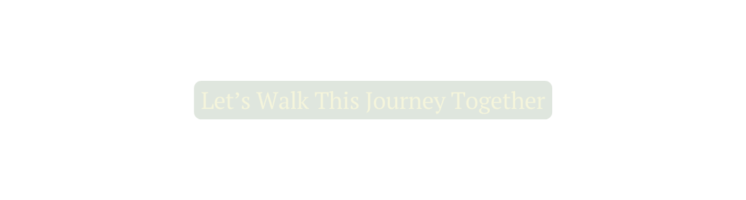 Let s Walk This Journey Together
